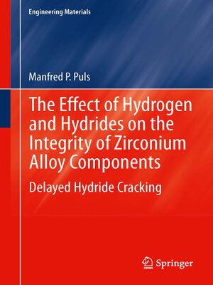 cover image of The Effect of Hydrogen and Hydrides on the Integrity of Zirconium Alloy Components
